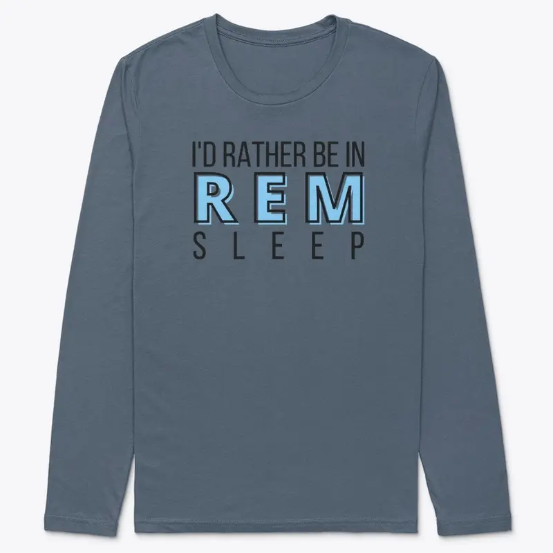 I'd Rather Be In REM Long Sleeve Tee