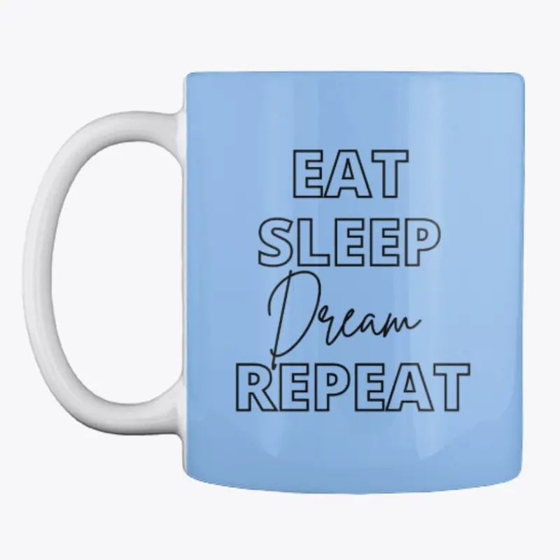 Eat Sleep Dream Repeat Mug